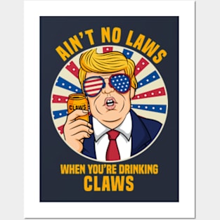 Ain't No Laws When You_re Drinking Claws Trump gift idea present Posters and Art